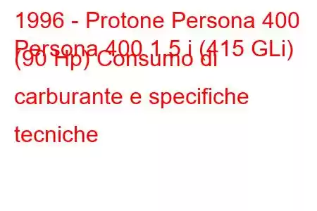 1996 - Protone Persona 400
Persona 400 1.5 i (415 GLi) (90 Hp) Consumo di carburante e specifiche tecniche