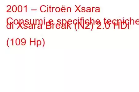 2001 – Citroën Xsara
Consumi e specifiche tecniche di Xsara Break (N2) 2.0 HDi (109 Hp)