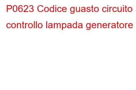 P0623 Codice guasto circuito controllo lampada generatore