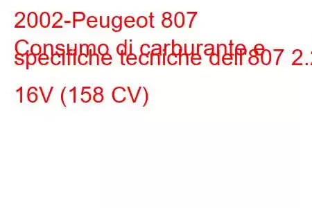 2002-Peugeot 807
Consumo di carburante e specifiche tecniche dell'807 2.2 16V (158 CV)