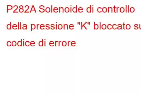 P282A Solenoide di controllo della pressione 