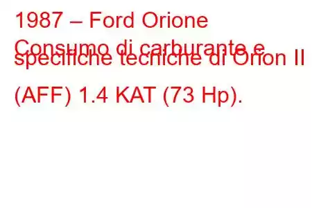 1987 – Ford Orione
Consumo di carburante e specifiche tecniche di Orion II (AFF) 1.4 KAT (73 Hp).