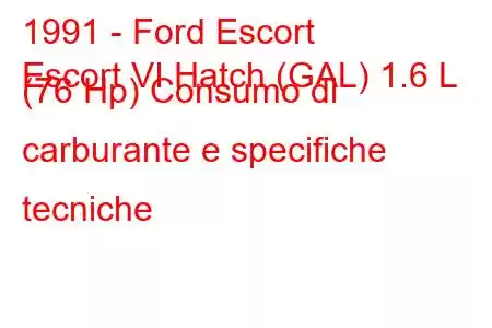 1991 - Ford Escort
Escort VI Hatch (GAL) 1.6 L (76 Hp) Consumo di carburante e specifiche tecniche