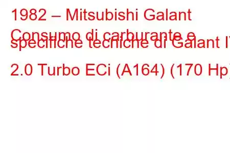 1982 – Mitsubishi Galant
Consumo di carburante e specifiche tecniche di Galant IV 2.0 Turbo ECi (A164) (170 Hp)