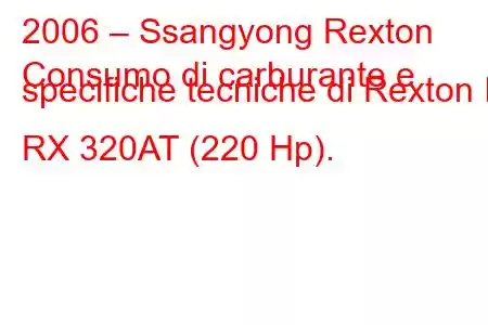 2006 – Ssangyong Rexton
Consumo di carburante e specifiche tecniche di Rexton II RX 320AT (220 Hp).