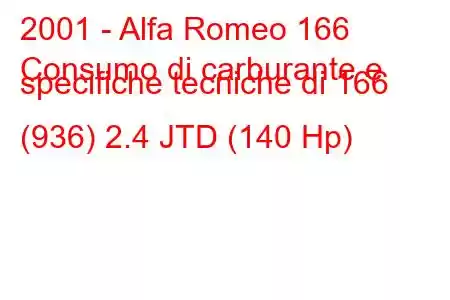 2001 - Alfa Romeo 166
Consumo di carburante e specifiche tecniche di 166 (936) 2.4 JTD (140 Hp)