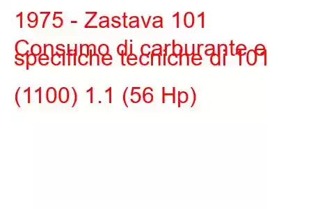1975 - Zastava 101
Consumo di carburante e specifiche tecniche di 101 (1100) 1.1 (56 Hp)