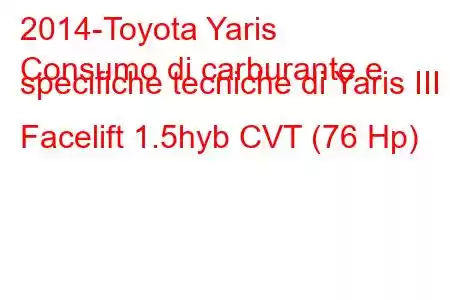 2014-Toyota Yaris
Consumo di carburante e specifiche tecniche di Yaris III Facelift 1.5hyb CVT (76 Hp)