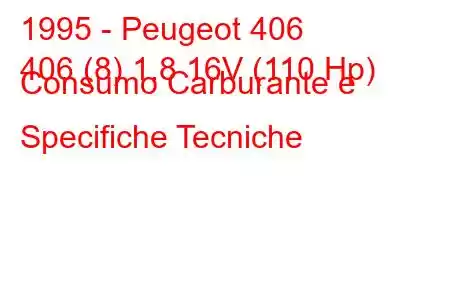 1995 - Peugeot 406
406 (8) 1.8 16V (110 Hp) Consumo Carburante e Specifiche Tecniche