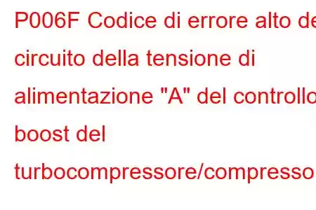 P006F Codice di errore alto del circuito della tensione di alimentazione 