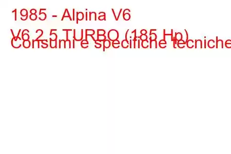 1985 - Alpina V6
V6 2.5 TURBO (185 Hp) Consumi e specifiche tecniche