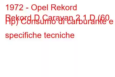 1972 - Opel Rekord
Rekord D Caravan 2.1 D (60 Hp) Consumo di carburante e specifiche tecniche