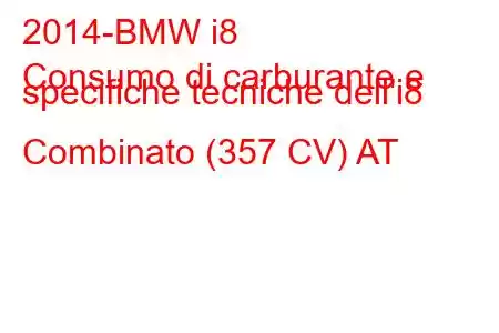 2014-BMW i8
Consumo di carburante e specifiche tecniche dell'i8 Combinato (357 CV) AT