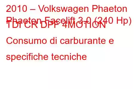 2010 – Volkswagen Phaeton
Phaeton Facelift 3.0 (240 Hp) TDI CR DPF 4MOTION Consumo di carburante e specifiche tecniche