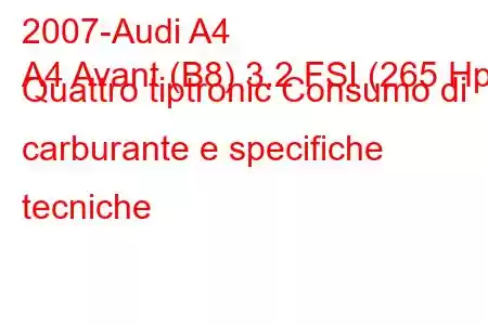 2007-Audi A4
A4 Avant (B8) 3.2 FSI (265 Hp) Quattro tiptronic Consumo di carburante e specifiche tecniche