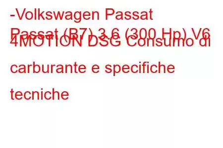 -Volkswagen Passat
Passat (B7) 3.6 (300 Hp) V6 4MOTION DSG Consumo di carburante e specifiche tecniche