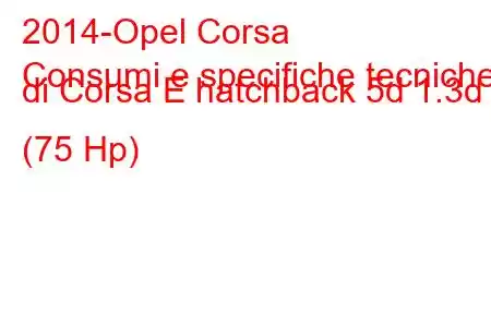 2014-Opel Corsa
Consumi e specifiche tecniche di Corsa E hatchback 5d 1.3d (75 Hp)