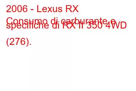 2006 - Lexus RX
Consumo di carburante e specifiche di RX II 350 4WD (276).