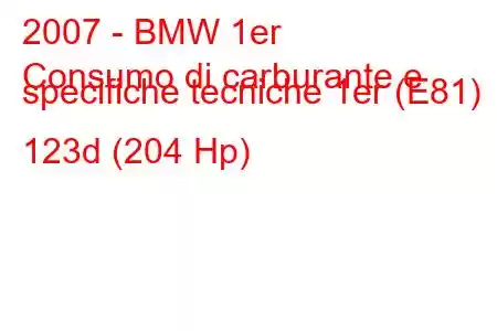 2007 - BMW 1er
Consumo di carburante e specifiche tecniche 1er (E81) 123d (204 Hp)