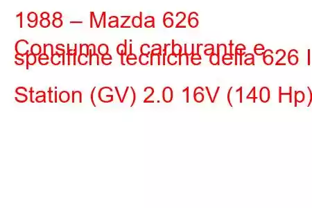 1988 – Mazda 626
Consumo di carburante e specifiche tecniche della 626 III Station (GV) 2.0 16V (140 Hp)