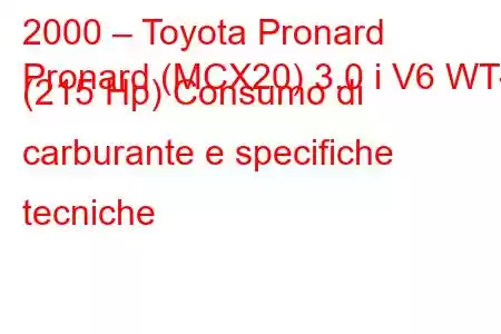 2000 – Toyota Pronard
Pronard (MCX20) 3.0 i V6 WT-I (215 Hp) Consumo di carburante e specifiche tecniche