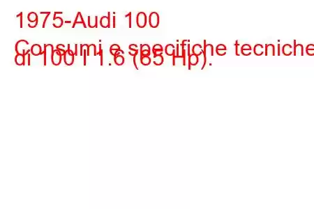 1975-Audi 100
Consumi e specifiche tecniche di 100 I 1.6 (85 Hp).