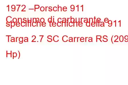 1972 –Porsche 911
Consumo di carburante e specifiche tecniche della 911 Targa 2.7 SC Carrera RS (209 Hp)