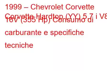 1999 – Chevrolet Corvette
Corvette Hardtop (YY) 5.7 i V8 16V (355 Hp) Consumo di carburante e specifiche tecniche