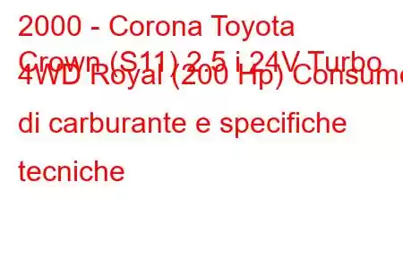 2000 - Corona Toyota
Crown (S11) 2.5 i 24V Turbo 4WD Royal (200 Hp) Consumo di carburante e specifiche tecniche