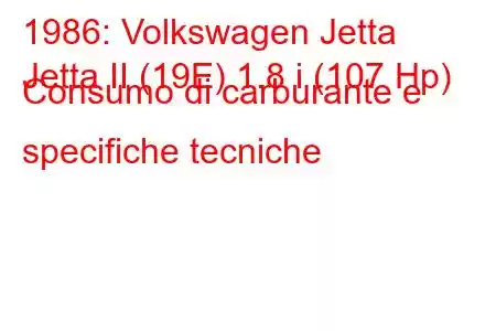 1986: Volkswagen Jetta
Jetta II (19E) 1.8 i (107 Hp) Consumo di carburante e specifiche tecniche