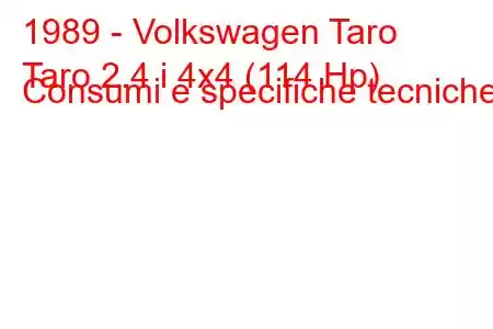 1989 - Volkswagen Taro
Taro 2.4 i 4x4 (114 Hp) Consumi e specifiche tecniche