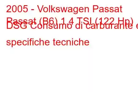 2005 - Volkswagen Passat
Passat (B6) 1.4 TSI (122 Hp) DSG Consumo di carburante e specifiche tecniche