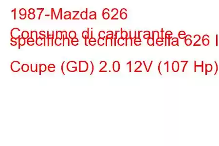 1987-Mazda 626
Consumo di carburante e specifiche tecniche della 626 III Coupe (GD) 2.0 12V (107 Hp)