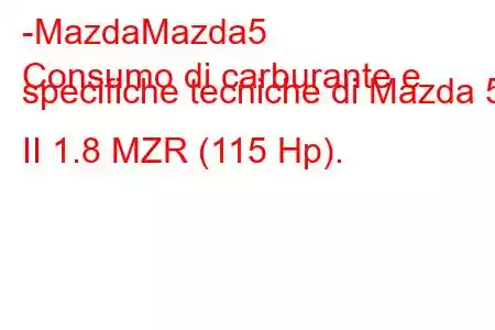 -MazdaMazda5
Consumo di carburante e specifiche tecniche di Mazda 5 II 1.8 MZR (115 Hp).