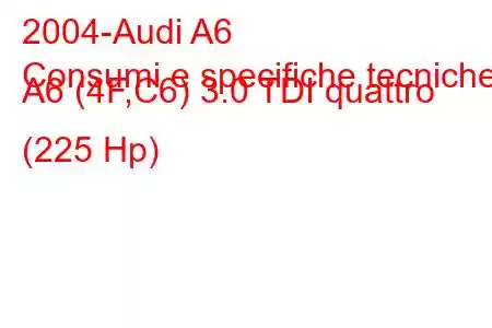 2004-Audi A6
Consumi e specifiche tecniche A6 (4F,C6) 3.0 TDI quattro (225 Hp)