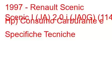 1997 - Renault Scenic
Scenic I (JA) 2.0 i (JA0G) (114 Hp) Consumo Carburante e Specifiche Tecniche