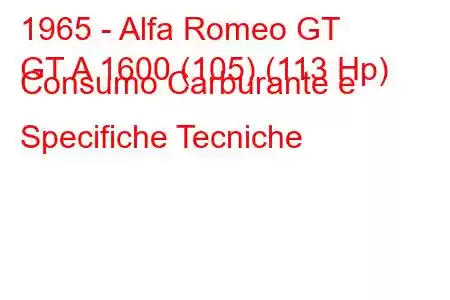 1965 - Alfa Romeo GT
GT A 1600 (105) (113 Hp) Consumo Carburante e Specifiche Tecniche