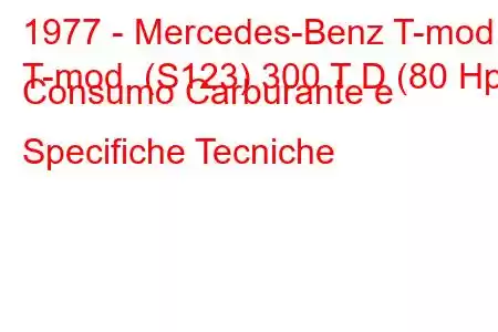 1977 - Mercedes-Benz T-mod.
T-mod. (S123) 300 T D (80 Hp) Consumo Carburante e Specifiche Tecniche