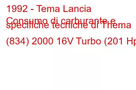 1992 - Tema Lancia
Consumo di carburante e specifiche tecniche di Thema (834) 2000 16V Turbo (201 Hp)