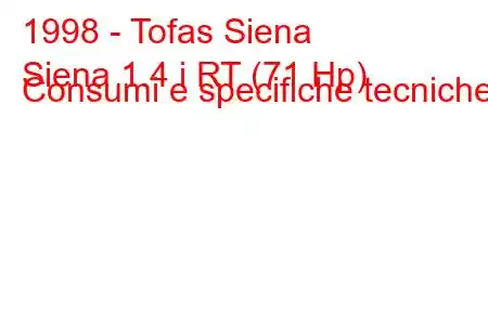 1998 - Tofas Siena
Siena 1.4 i RT (71 Hp) Consumi e specifiche tecniche