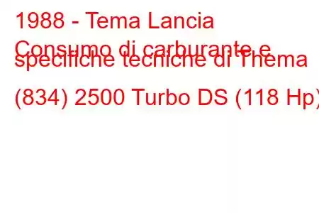 1988 - Tema Lancia
Consumo di carburante e specifiche tecniche di Thema (834) 2500 Turbo DS (118 Hp)