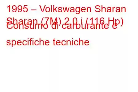 1995 – Volkswagen Sharan
Sharan (7M) 2.0 i (116 Hp) Consumo di carburante e specifiche tecniche