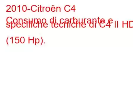 2010-Citroën C4
Consumo di carburante e specifiche tecniche di C4 II HDI (150 Hp).