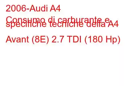 2006-Audi A4
Consumo di carburante e specifiche tecniche della A4 Avant (8E) 2.7 TDI (180 Hp)