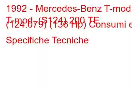 1992 - Mercedes-Benz T-mod.
T-mod. (S124) 200 TE (124.079) (136 Hp) Consumi e Specifiche Tecniche