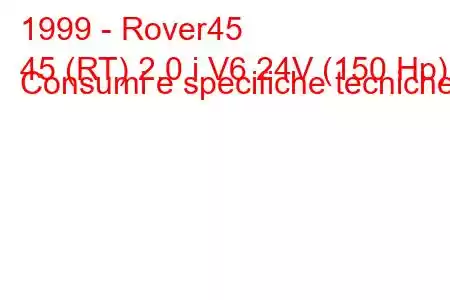 1999 - Rover45
45 (RT) 2.0 i V6 24V (150 Hp) Consumi e specifiche tecniche