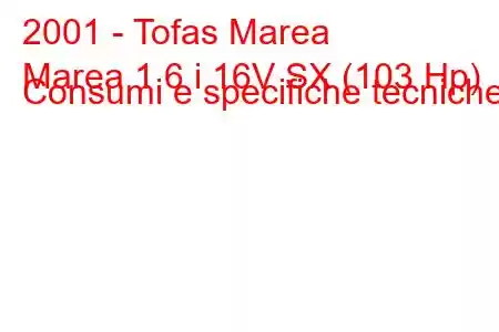 2001 - Tofas Marea
Marea 1.6 i 16V SX (103 Hp) Consumi e specifiche tecniche