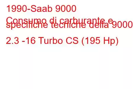 1990-Saab 9000
Consumo di carburante e specifiche tecniche della 9000 2.3 -16 Turbo CS (195 Hp)