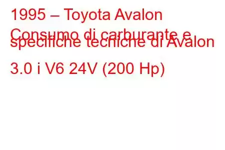 1995 – Toyota Avalon
Consumo di carburante e specifiche tecniche di Avalon 3.0 i V6 24V (200 Hp)