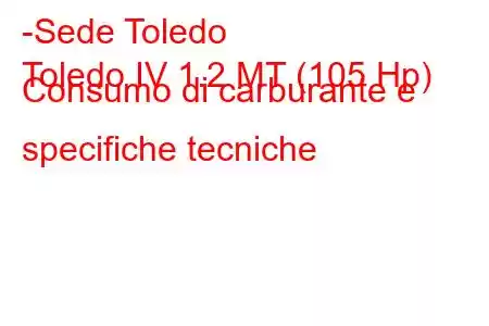 -Sede Toledo
Toledo IV 1.2 MT (105 Hp) Consumo di carburante e specifiche tecniche